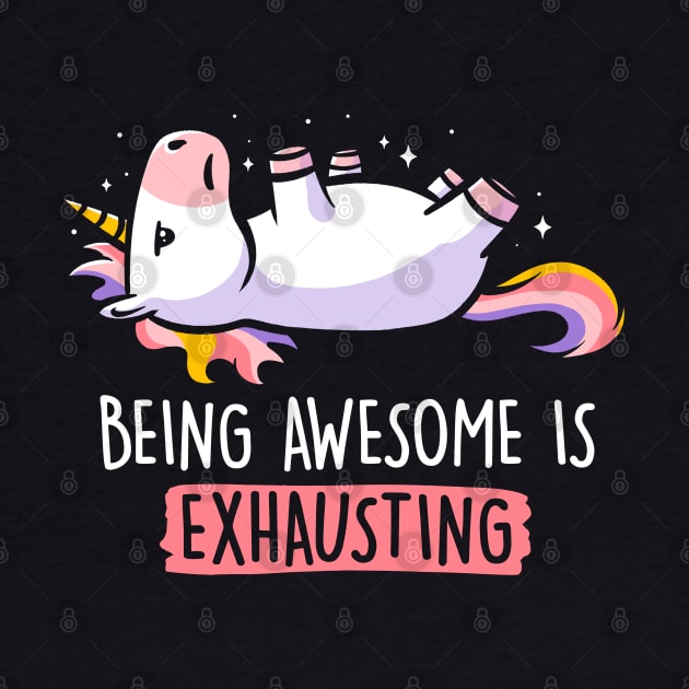 Being Awesome is Exhausting  - Lazy Funny Unicorn Gift by eduely